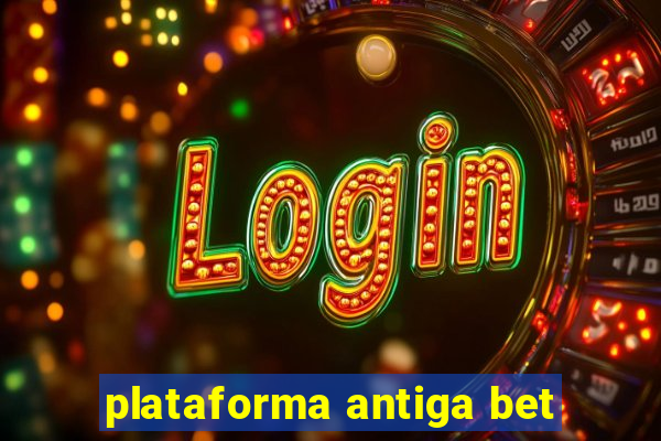 plataforma antiga bet